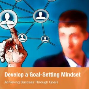 Develop a Goal-Setting Mindset