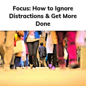 Focus: How to Ignore Distractions & Get More Done ebook