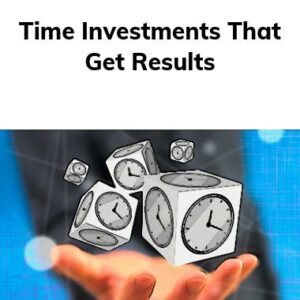 Time Investments That Get Results