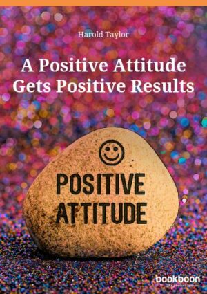 https://bookboon.com/en/a-positive-attitude-gets-positive-results-ebook